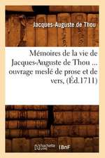 Memoires de La Vie de Jacques-Auguste de Thou, Ouvrage Mesle de Prose Et de Vers (Ed.1711)