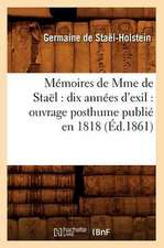 Memoires de Mme de Stael: Ouvrage Posthume Publie En 1818 (Ed.1861)