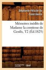 Memoires Inedits de Madame La Comtesse de Genlis, T2 (Ed.1825)