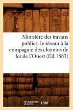 Ministere Des Travaux Publics. Le Reseau a la Compagnie Des Chemins de Fer de L'Ouest (Ed.1883)