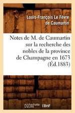 Notes de M. de Caumartin Sur La Recherche Des Nobles de La Province de Champagne En 1673, (Ed.1883)