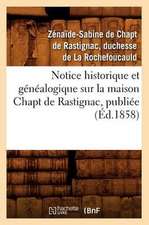 Notice Historique Et Genealogique Sur La Maison Chapt de Rastignac, Publiee (Ed.1858)