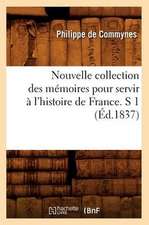 Nouvelle Collection Des Memoires Pour Servir A L'Histoire de France. S 1 (Ed.1837)