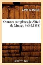 Oeuvres Completes de Alfred de Musset. 9 (Ed.1888)