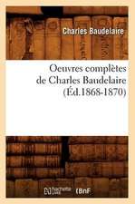 Oeuvres Completes de Charles Baudelaire