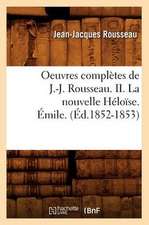 Oeuvres Completes de J.-J. Rousseau. II. La Nouvelle Heloise. Emile. (Ed.1852-1853)