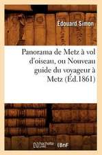 Panorama de Metz a Vol D'Oiseau, Ou Nouveau Guide Du Voyageur a Metz (Ed.1861)