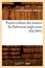 Proces-Verbaux Des Seances Du Parlement Anglo-Corse (Ed.1891)