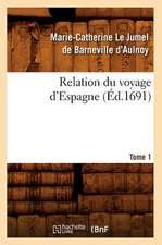 Relation Du Voyage D'Espagne.... Tome 1 (Ed.1691): Ses Rues Et Ses Monuments (Ed.1844)