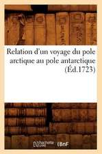 Relation D'Un Voyage Du Pole Arctique Au Pole Antarctique (Ed.1723)