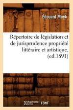 Repertoire de Legislation Et de Jurisprudence Propriete Litteraire Et Artistique, (Ed.1891)