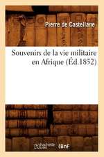 Souvenirs de La Vie Militaire En Afrique (Ed.1852)