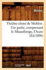 Theatre Choisi de Moliere. Ure Partie, Comprenant Le Misanthrope, L'Avare