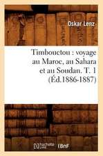 Timbouctou: Voyage Au Maroc, Au Sahara Et Au Soudan. T. 1 (Ed.1886-1887)