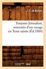 Toujours Jerusalem, Souvenirs D'Un Voyage En Terre Sainte, (Ed.1884)