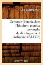 Uchronie (L'Utopie Dans L'Histoire): Esquisse Apocryphe Du Developpement Civilisation (Ed.1876)