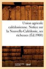 Union Agricole Caledonienne. Notice Sur La Nouvelle-Caledonie, Ses Richesses (Ed.1900)