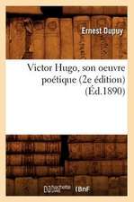 Victor Hugo, Son Oeuvre Poetique (2e Edition) (Ed.1890)