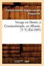 Voyage En Moree, a Constantinople, En Albanie. [T 3] (Ed.1805)