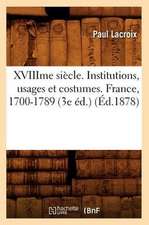 Xviiime Siecle. Institutions, Usages Et Costumes. France, 1700-1789 (3e Ed.) (Ed.1878)