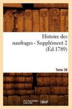 Histoire Des Naufrages. Tome 38, Supplement 2 (Ed.1789)