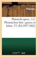 Plutarchi Opera; 1-2. Ploutarchou Bioi: Graece Et Latine. T1 (Ed.1857-1862)