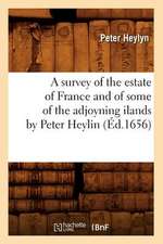 A Survey of the Estate of France and of Some of the Adjoyning Ilands by Peter Heylin (Ed.1656)