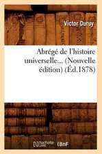 Abrege de L'Histoire Universelle... (Nouvelle Edition) (Ed.1878): Appliquee Au Dessin Lineaire (21e Ed.) (Ed.1851)