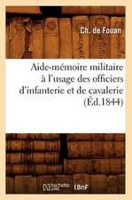 Aide-Memoire Militaire A L'Usage Des Officiers D'Infanterie Et de Cavalerie (Ed.1844)