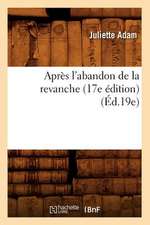 Apres L'Abandon de La Revanche (17e Edition) (Ed.19e)