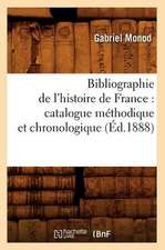 Bibliographie de L'Histoire de France: Catalogue Methodique Et Chronologique (Ed.1888)