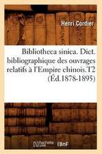 Bibliotheca Sinica. Dict. Bibliographique Des Ouvrages Relatifs A L'Empire Chinois.T2