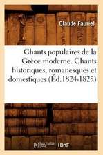 Chants Populaires de La Grece Moderne. Chants Historiques, Romanesques Et Domestiques (Ed.1824-1825)