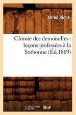 Chimie Des Demoiselles: Lecons Professees a la Sorbonne (Ed.1869)