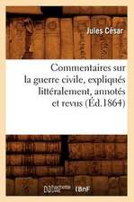 Commentaires Sur La Guerre Civile, Expliques Litteralement, Annotes Et Revus (Ed.1864)