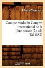 Compte Rendu Du Congres International de La Libre-Pensee (2e Ed) (Ed.1882)