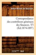 Correspondance Des Controleurs Generaux Des Finances. T3