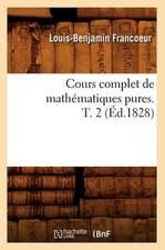 Cours Complet de Mathematiques Pures. T. 2 (Ed.1828)