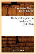 de La Philosophie Du Bonheur. T. 1 (Ed.1796)