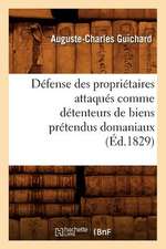 Defense Des Proprietaires Attaques Comme Detenteurs de Biens Pretendus Domaniaux (Ed.1829)