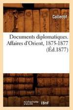 Documents Diplomatiques. Affaires D'Orient, 1875-1877 (Ed.1877)