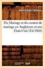 Du Mariage Et Du Contrat de Mariage En Angleterre Et Aux Etats-Unis, (Ed.1868)