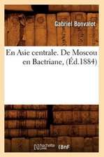 En Asie Centrale. de Moscou En Bactriane, (Ed.1884)