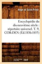 Encyclopedie Du Dix-Neuvieme Siecle: Repertoire Universel. T. 9, Cor-Den (Ed.1836-1853)