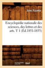 Encyclopedie Nationale Des Sciences, Des Lettres Et Des Arts. T 1 (Ed.1851-1853)