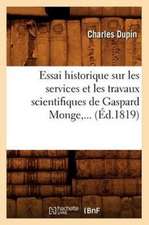 Essai Historique Sur Les Services Et Les Travaux Scientifiques de Gaspard Monge (Ed.1819)