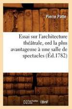 Essai Sur L'Architecture Theatrale, Ord La Plus Avantageuse a Une Salle de Spectacles, (Ed.1782)