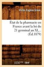 Etat de La Pharmacie En France Avant La Loi Du 21 Germinal an XI (Ed.1879)