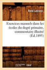 Exercices Manuels Dans Les Ecoles Du Degre Primaire, Commentaire Illustre (Ed.1895)