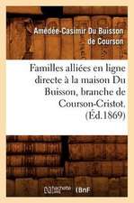 Familles Alliees En Ligne Directe a la Maison Du Buisson, Branche de Courson-Cristot. (Ed.1869)